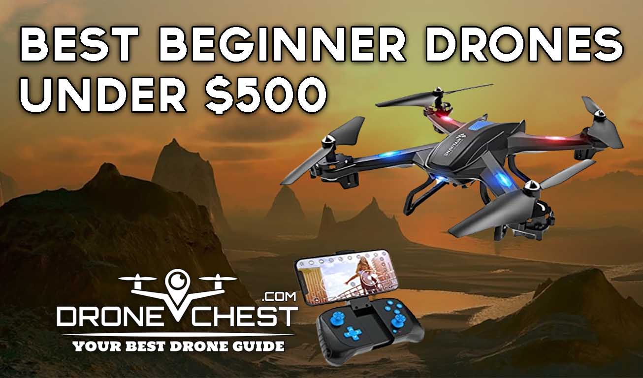 11 Best Beginner Drones Under 500 Dollar In 2023