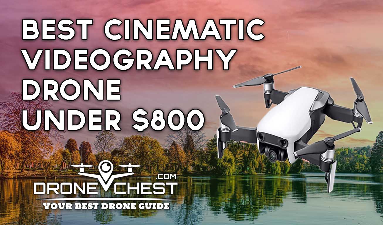 10 Best Cinematic Videography Drone Under $800