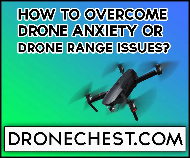 How to Overcome Drone Anxiety or Drone Range Issues?